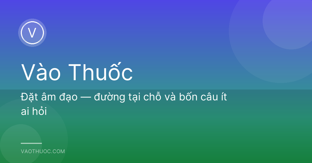 Đặt âm đạo — đường tại chỗ và bốn câu ít ai hỏi