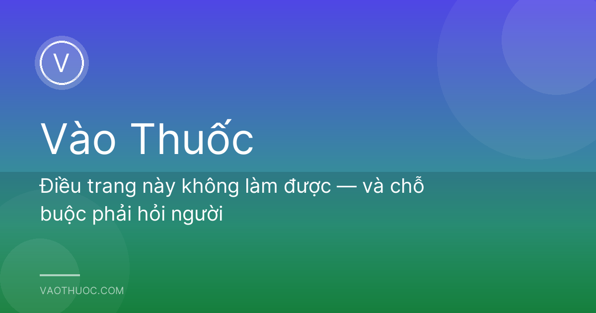 Điều trang này không làm được — và chỗ buộc phải hỏi người