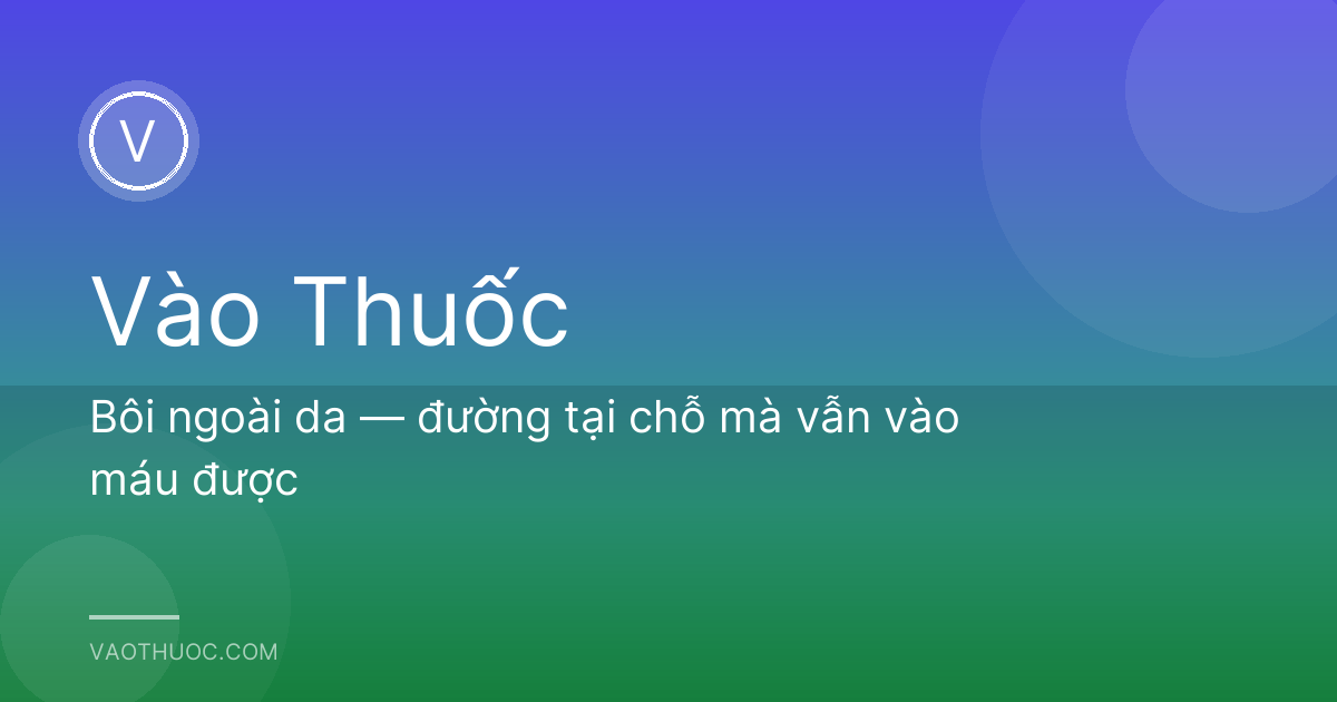 Bôi ngoài da — đường tại chỗ mà vẫn vào máu được