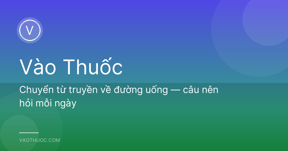 Chuyển từ truyền về đường uống — câu nên hỏi mỗi ngày