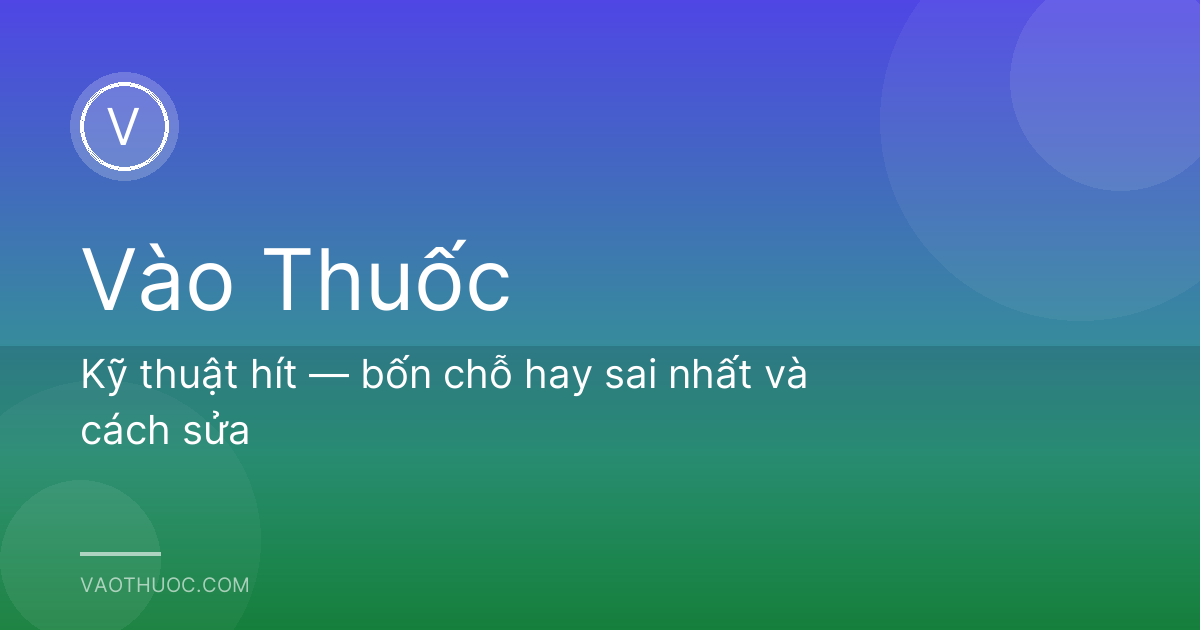 Kỹ thuật hít — bốn chỗ hay sai nhất và cách sửa